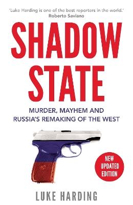 Shadow State: Murder, Mayhem and Russia’s Remaking of the West - Luke Harding - cover