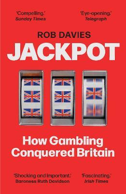 Jackpot: How Gambling Conquered Britain - Rob Davies - cover