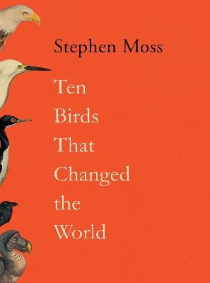 Ten Birds That Changed the World - Stephen Moss - cover