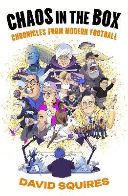 Chaos in the Box: Chronicles from Modern Football - David Squires - cover