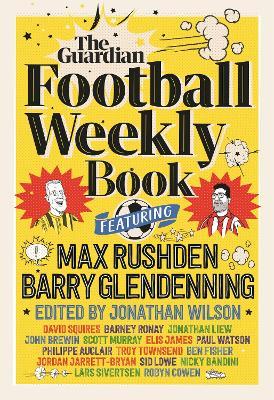 The Football Weekly Book: The first ever book from everyone’s favourite football podcast - Barry Glendenning,Max Rushden - cover