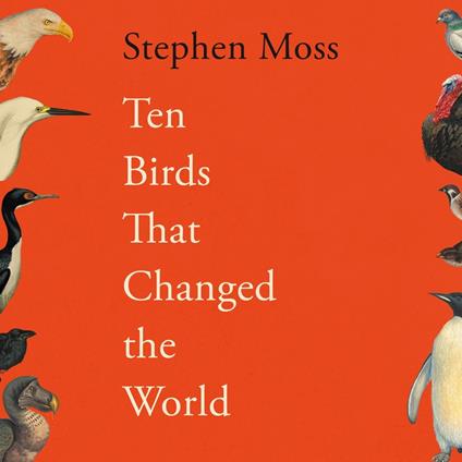 Ten Birds That Changed the World