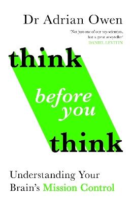 Think Before You Think: Understanding Your Brain's Mission Control - Adrian Owen - cover
