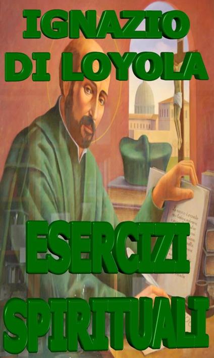 Esercizi Spirituali - Ignazio di Loyola (sant') - ebook