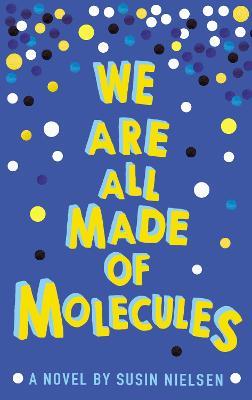 We Are All Made of Molecules - Susin Nielsen - cover