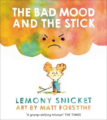 The Bad Mood and the Stick - Lemony Snicket - cover
