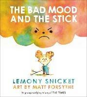 The Bad Mood and the Stick - Lemony Snicket - cover