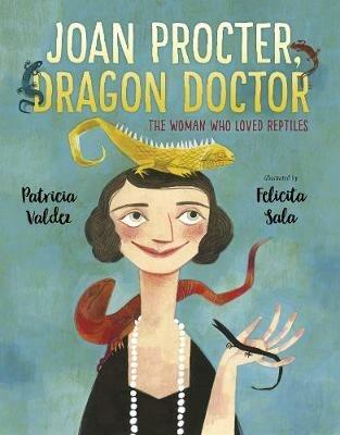 Joan Procter, Dragon Doctor: The Woman Who Loved Reptiles - Patricia Valdez - cover