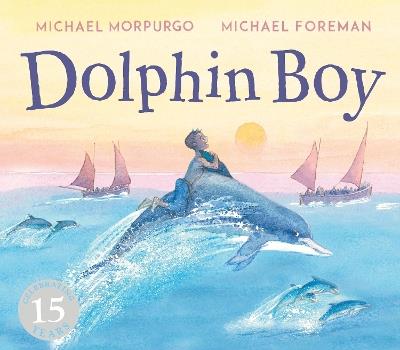 Dolphin Boy: 15th Anniversary Edition - Michael Morpurgo - cover