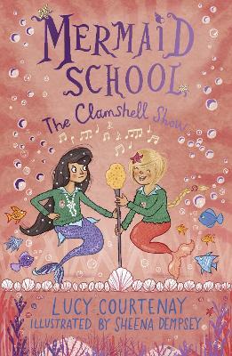 Mermaid School: The Clamshell Show - Lucy Courtenay - cover