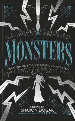 Monsters: The passion and loss that created Frankenstein - Sharon Dogar - cover