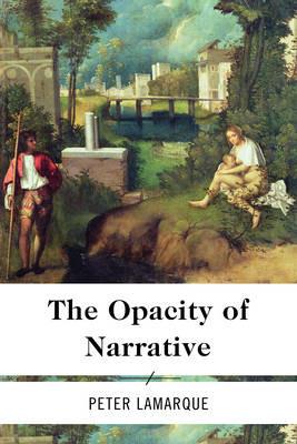 The Opacity of Narrative - Peter Lamarque - cover