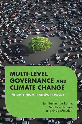 Multilevel Governance and Climate Change: Insights From Transport Policy - Ian Bache,Ian Bartle,Matthew Flinders - cover