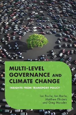 Multilevel Governance and Climate Change: Insights From Transport Policy - Ian Bache,Ian Bartle,Matthew Flinders - cover