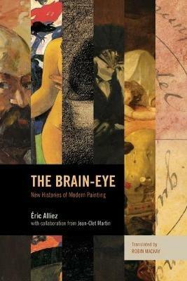 The Brain-Eye: New Histories of Modern Painting - Eric Alliez - cover