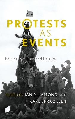 Protests as Events: Politics, Activism and Leisure - cover