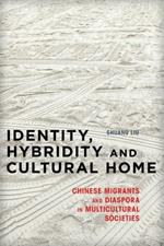 Identity, Hybridity and Cultural Home: Chinese Migrants and Diaspora in Multicultural Societies