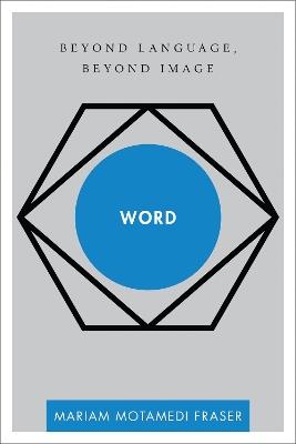 Word: Beyond Language, Beyond Image - Mariam Motamedi Fraser - cover