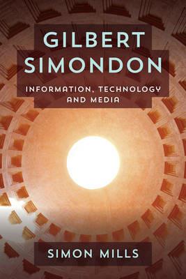 Gilbert Simondon: Information, Technology and Media - Simon Mills - cover