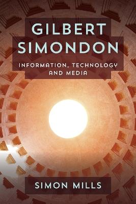 Gilbert Simondon: Information, Technology and Media - Simon Mills - cover