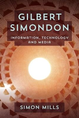 Gilbert Simondon: Information, Technology and Media - Simon Mills - cover