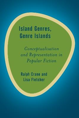 Island Genres, Genre Islands: Conceptualisation and Representation in Popular Fiction - Ralph Crane,Lisa Fletcher - cover