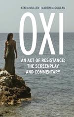 Oxi: An Act of Resistance: The Screenplay and Commentary, Including interviews with Derrida, Cixous, Balibar and Negri