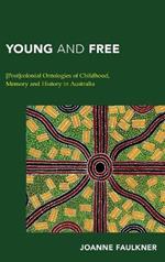 Young and Free: [Post]colonial Ontologies of Childhood, Memory and History in Australia