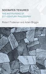 Socrates Tenured: The Institutions of 21st-Century Philosophy