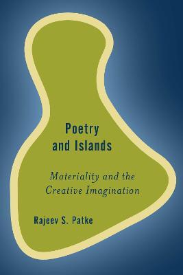 Poetry and Islands: Materiality and the Creative Imagination - Rajeev S. Patke - cover