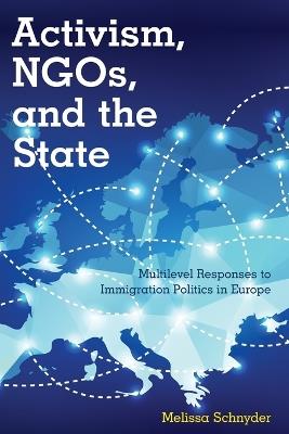 Activism, NGOs and the State: Multilevel Responses to Immigration Politics in Europe - Melissa Schnyder - cover