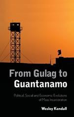 From Gulag to Guantanamo: Political, Social and Economic Evolutions of Mass Incarceration
