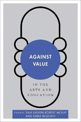 Against Value in the Arts and Education - cover