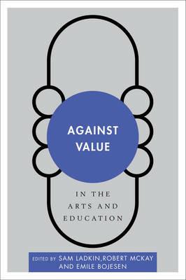 Against Value in the Arts and Education - cover