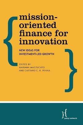 Mission-Oriented Finance for Innovation: New Ideas for Investment-Led Growth - cover