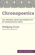 Chronopoetics: The Temporal Being and Operativity of Technological Media