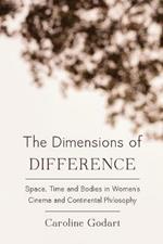 The Dimensions of Difference: Space, Time and Bodies in Women's Cinema and Continental Philosophy