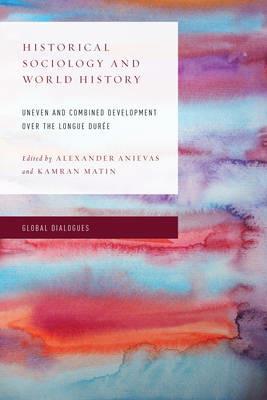 Historical Sociology and World History: Uneven and Combined Development over the Longue Durée - cover