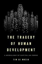 The Tragedy of Human Development: A Genealogy of Capital as Power