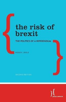 The Risk of Brexit: The Politics of a Referendum - Roger Liddle - cover