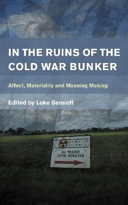 In the Ruins of the Cold War Bunker: Affect, Materiality and Meaning Making - cover