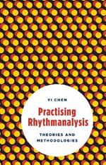 Practising Rhythmanalysis: Theories and Methodologies