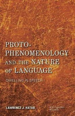 Proto-Phenomenology and the Nature of Language: Dwelling in Speech I - Lawrence J. Hatab - cover