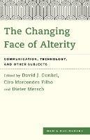 The Changing Face of Alterity: Communication, Technology, and Other Subjects