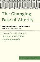 The Changing Face of Alterity: Communication, Technology, and Other Subjects - cover