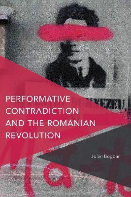 Performative Contradiction and the Romanian Revolution - Jolan Bogdan - cover