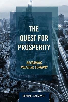 The Quest for Prosperity: Reframing Political Economy - Raphael Sassower - cover