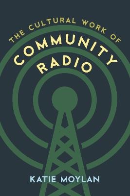The Cultural Work of Community Radio - Katie Moylan - cover