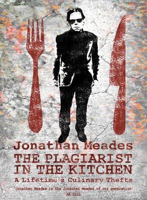 The Plagiarist in the Kitchen - Jonathan Meades - cover