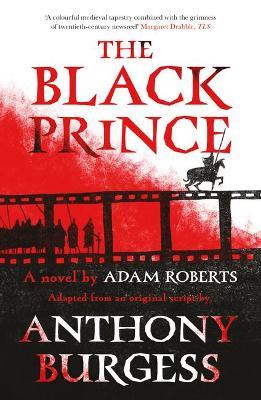 The Black Prince: Adapted from an original script by Anthony Burgess - Adam Roberts,Anthony Burgess - cover